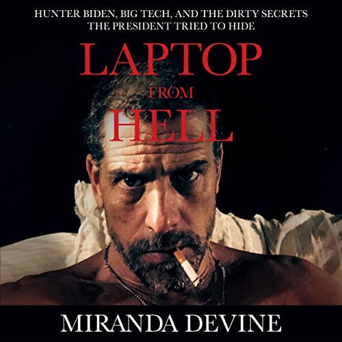 Laptop from Hell: Hunter Biden, Big Tech, and the Dirty Secrets the President Tried to Hide