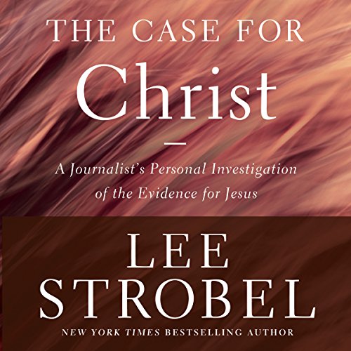 The Case for Christ, Revised & Updated: A Journalist's Personal Investigation of the Evidence for Jesus