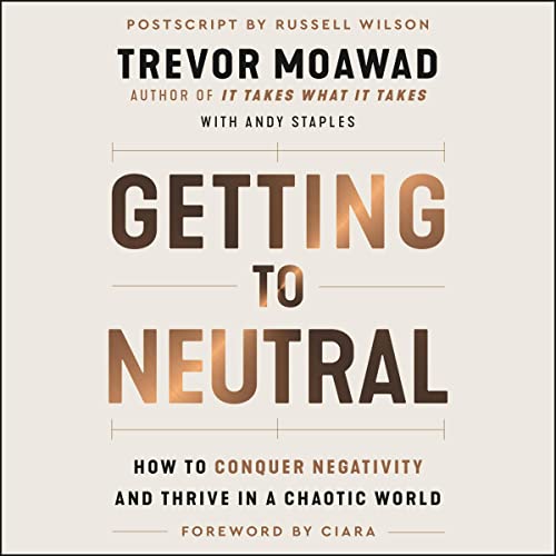 Getting to Neutral: How to Conquer Negativity and Thrive in a Chaotic World