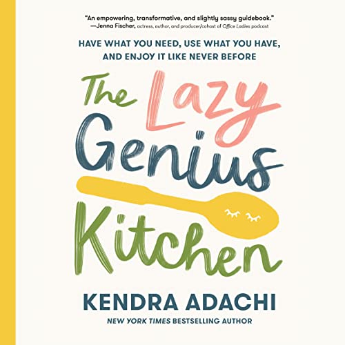 The Lazy Genius Kitchen: Have What You Need, Use What You Have, and Enjoy It Like Never Before
