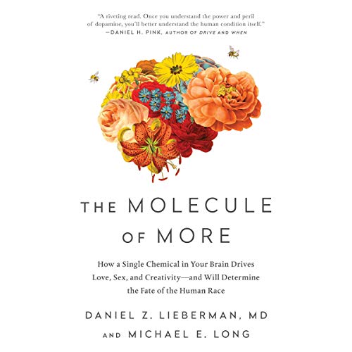 The Molecule of More: How a Single Chemical in Your Brain Drives Love, Sex, and Creativity - And Will Determine the Fate of the Human Race