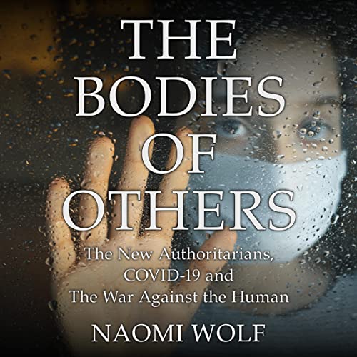 The Bodies of Others: The New Authoritarians, COVID-19 and the War Against the Human