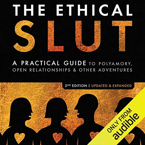 The Ethical Slut: A Practical Guide to Polyamory, Open Relationships, & Other Adventures