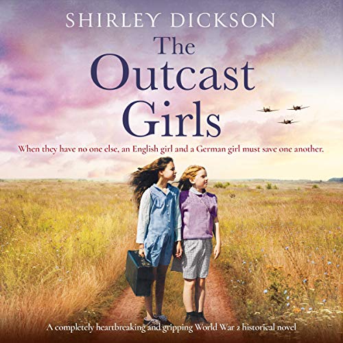The Outcast Girls: A Completely Heartbreaking and Gripping World War 2 Historical Novel