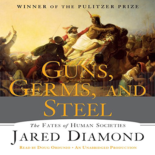 Guns, Germs and Steel: The Fate of Human Societies