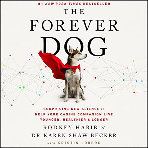 The Forever Dog: A New Science Blueprint for Raising Exceptionally Healthy and Happy Companions