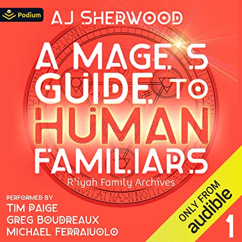 A Mage's Guide to Human Familiars: R'iyah Family Archives, Book 1
