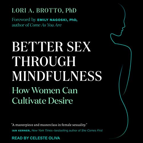 Better Sex Through Mindfulness: How Women Can Cultivate Desire