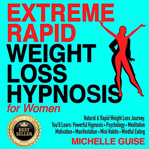 Extreme Rapid Weight Loss Hypnosis for Women: Natural & Rapid Weight Loss Journey. You'll Learn: Powerful Hypnosis | Psychology | Meditations | Motivation | Manifestation | Mini Habits | Mindful Eating
