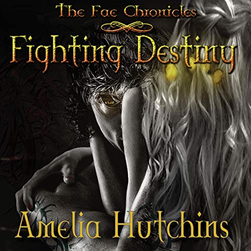 Fighting Destiny: The Fae Chronicles, Book 1
