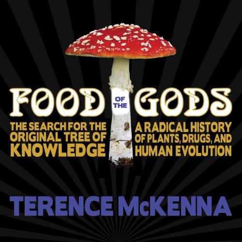 Food of the Gods: The Search for the Original Tree of Knowledge : A Radical History of Plants, Drugs, and Human Evolution