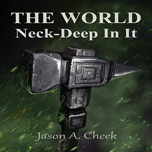 Neck-Deep in It: The World, Book 8