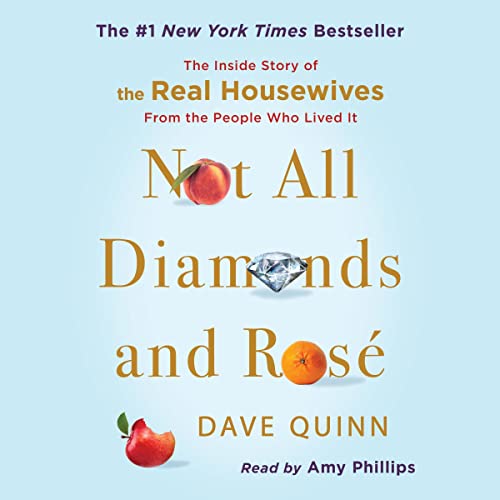 Not All Diamonds and Rosé: The Inside Story of The Real Housewives from the People Who Lived It