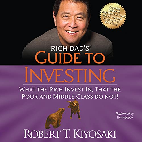 Rich Dad's Guide to Investing: What the Rich Invest In That the Poor and Middle Class Do Not!