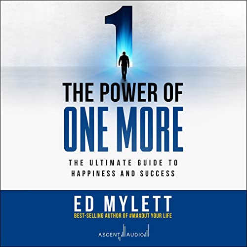 The Power of One More: The Ultimate Guide to Happiness and Success