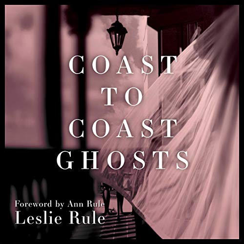 Coast to Coast Ghosts: True Stories of Hauntings Across America