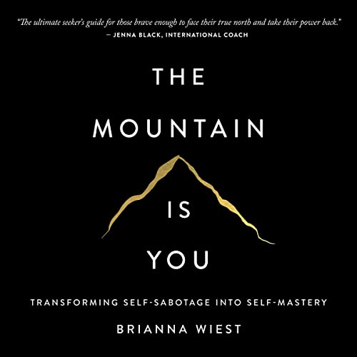 The Mountain Is You: Transforming Self-Sabotage into Self-Mastery
