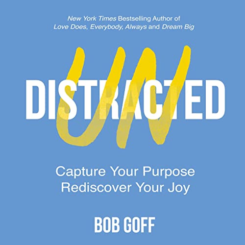 Undistracted: Capture Your Purpose. Rediscover Your Joy.