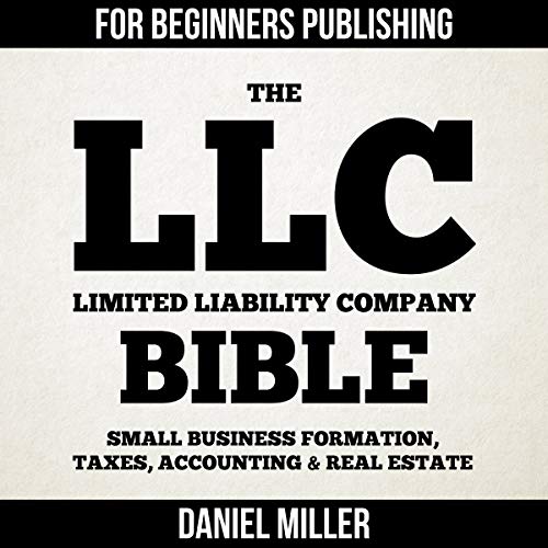 The LLC (Limited Liability Company) Bible: Small Business Formation, Taxes, Accounting & Real Estate