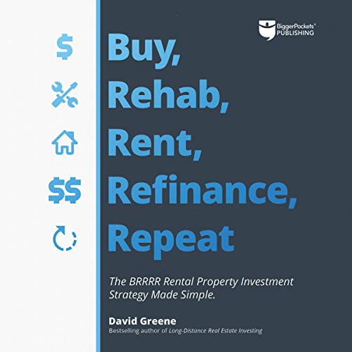Buy, Rehab, Rent, Refinance, Repeat: The BRRRR Rental Property Investment Strategy Made Simple