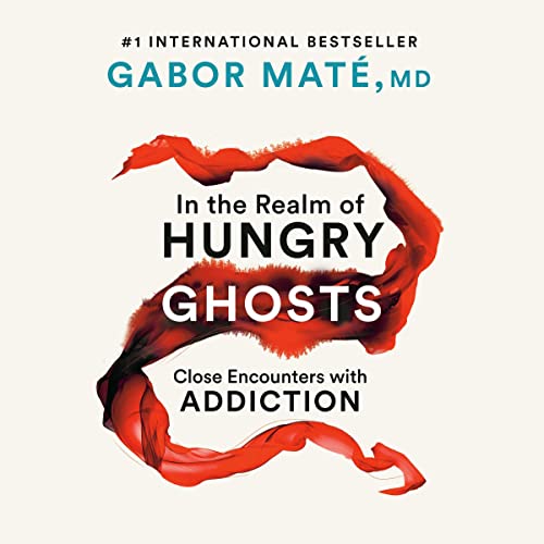 In the Realm of Hungry Ghosts: Close Encounters with Addiction