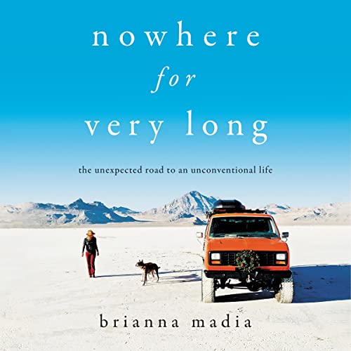 Nowhere for Very Long: The Unexpected Road to an Unconventional Life