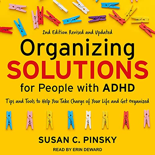 Organizing Solutions for People with ADHD, 2nd Edition - Revised and Updated: Tips and Tools to Help You Take Charge of Your Life and Get Organized