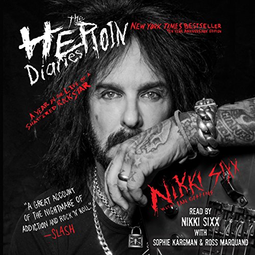 The Heroin Diaries: 10 Year Anniversary Edition: A Year in the Life of a Shattered Rock Star