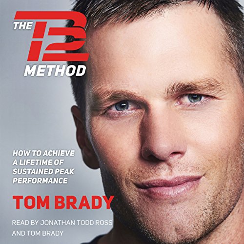 The TB12 Method: How to Achieve a Lifetime of Sustained Peak Performance