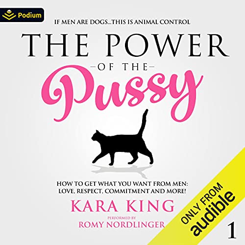 The Power of the Pussy: How to Get What You Want From Men: Love, Respect, Commitment and More!