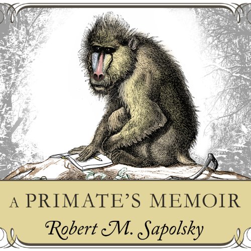 A Primate's Memoir: A Neuroscientist’s Unconventional Life Among the Baboons