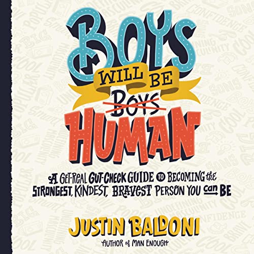 Boys Will Be Human: A Get-Real Gut-Check Guide to Becoming the Strongest, Kindest, Bravest Person You Can Be