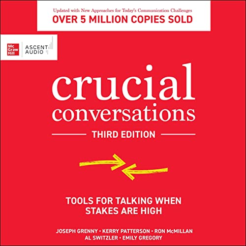 Crucial Conversations (Third Edition): Tools for Talking When Stakes Are High