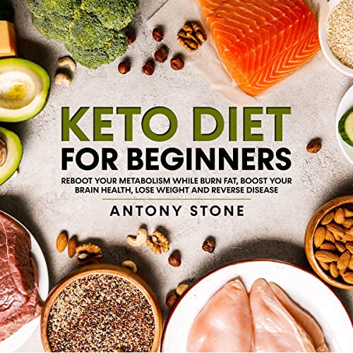 Keto Diet for Beginners: Reboot Your Metabolism While Burn Fat, Boost Your Brain Health, Lose Weight, and Reverse Disease