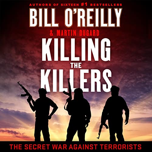 Killing the Killers: The Secret War Against Terrorists (Bill O'Reilly's Killing Series)