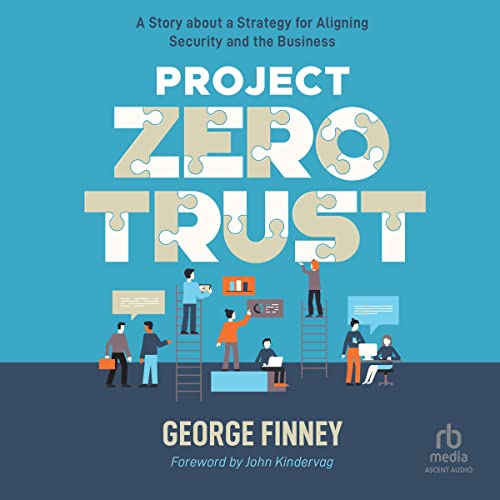 Project Zero Trust: A Story About a Strategy for Aligning Security and the Business