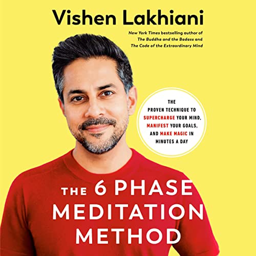 The 6 Phase Meditation Method: The Proven Technique to Supercharge Your Mind, Manifest Your Goals, and Make Magic in Minutes a Day