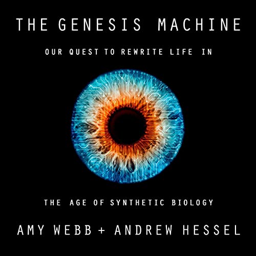 The Genesis Machine: Our Quest to Rewrite Life in the Age of Synthetic Biology