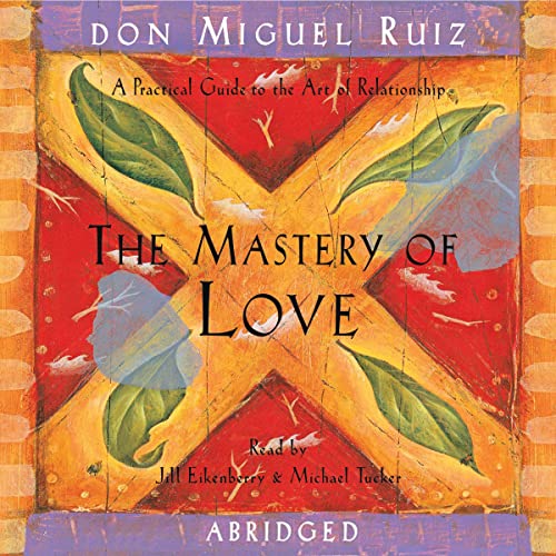 The Mastery of Love: A Practical Guide to the Art of Relationship