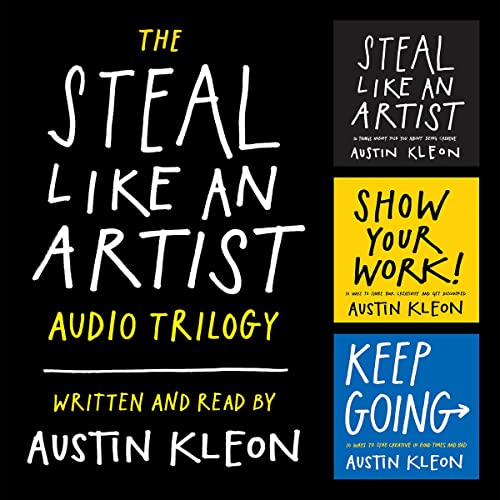 The Steal Like an Artist Audio Trilogy: How to Be Creative, Show Your Work, and Keep Going