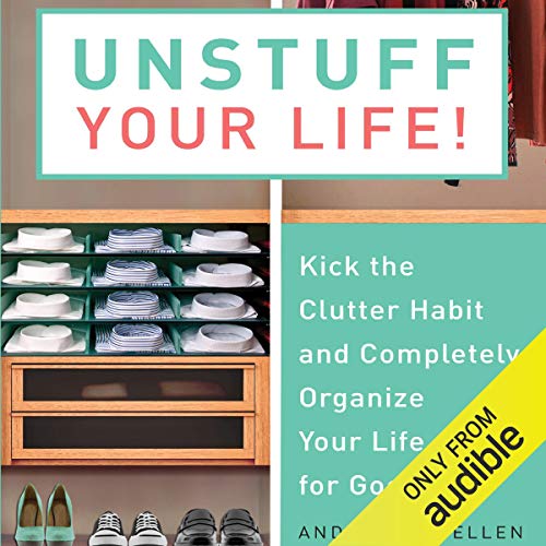 Unstuff Your Life: Kick the Clutter Habit and Completely Organize Your Life for Good
